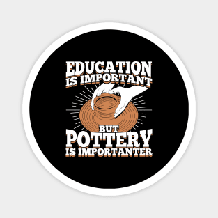 Education Is Important But Pottery Is Importanter Magnet